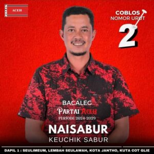 Keuchik Naisabur, Caleg DPRK Dapil 1 Aceh Besar dari Partai Aceh Nomor Urut 2
